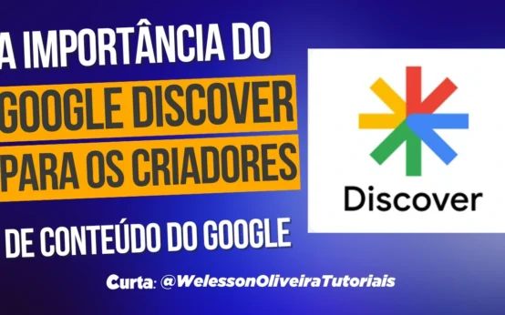 Google Discover Para Os Criadores de Conteúdo: Veja Como Ser Descoberto Pelo Google