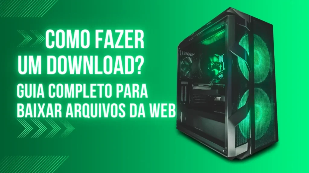 Como Fazer Um Download: Um Guia Prático Para Baixar Arquivos da Web Para o Seu Dispositivo