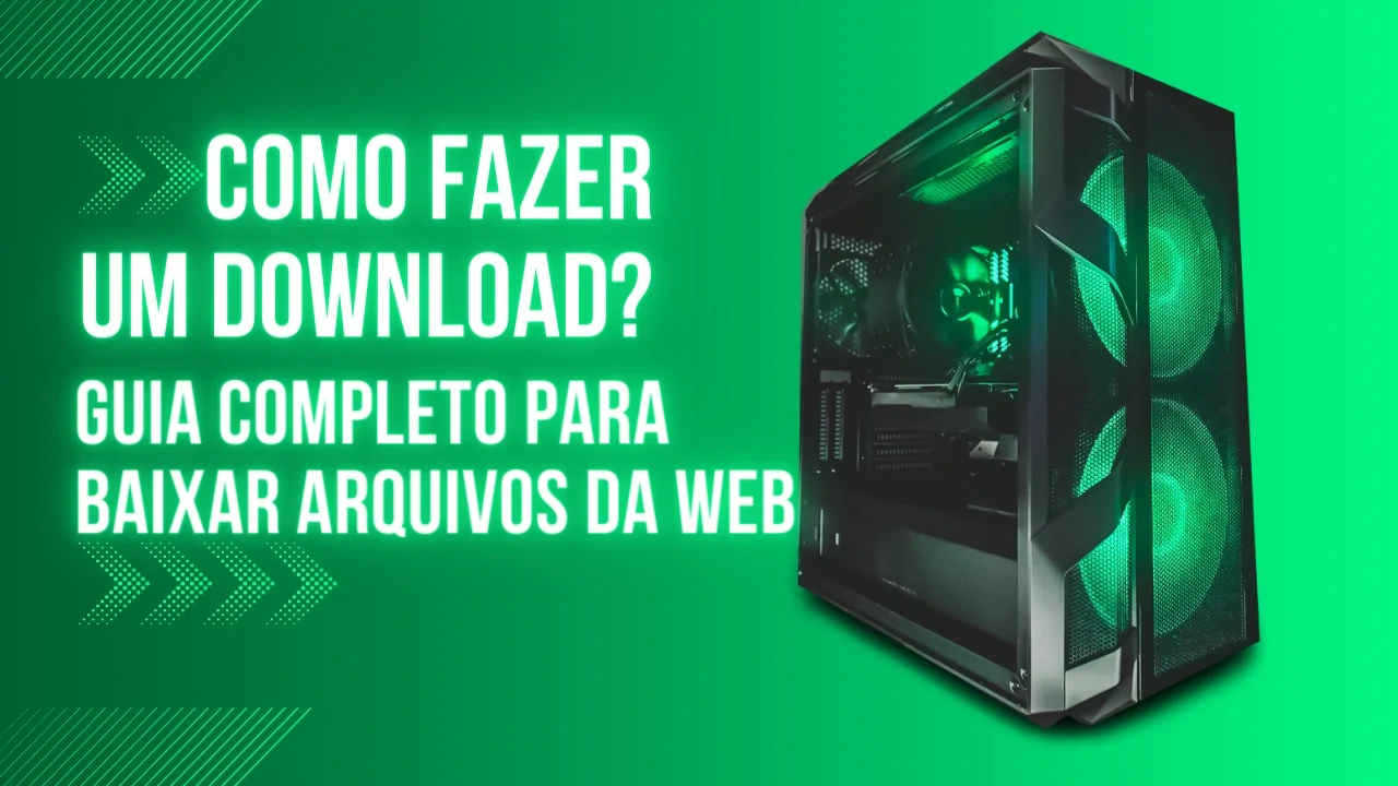 Como Fazer Um Download: Um Guia Prático Para Baixar Arquivos da Web Para o Seu Dispositivo