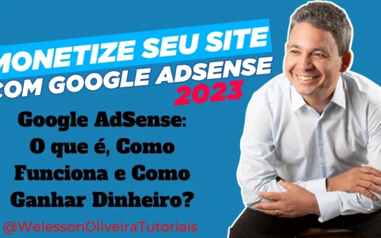Google AdSense: O Que É, Como Funciona e Como Ganhar Dinheiro Guia Completo Sobre Google AdSense - Confira