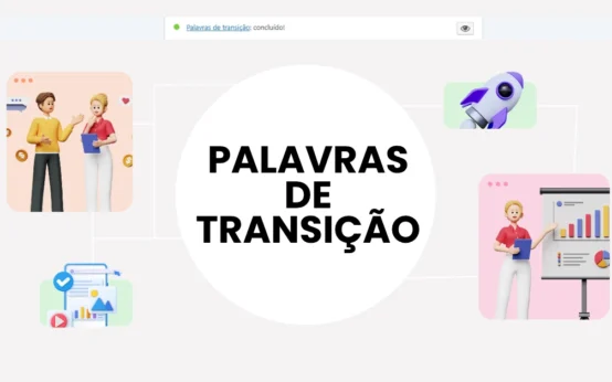 Palavras de Transição: o segredo para deixar seu texto mais fluido e fácil de ler
