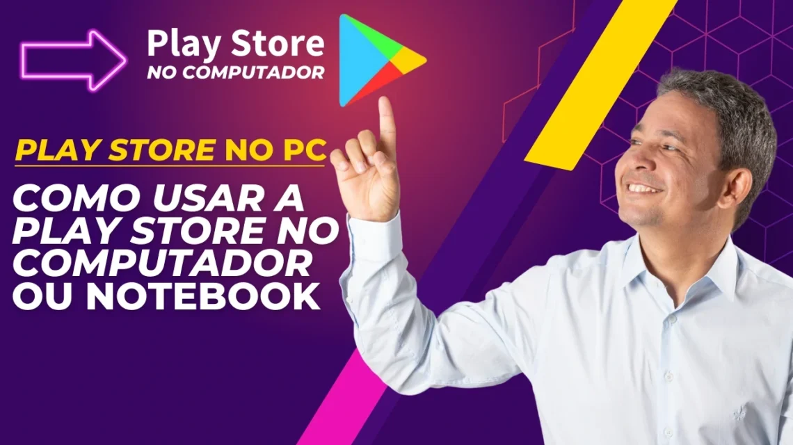 Play Store Baixar e Instalar: Veja o Passo a Passo de Como Baixar e Instalar a Play Store no PC ou Notebook – Veja o Vídeo