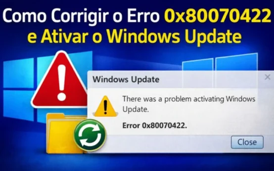 Como Corrigir o Erro 0x80070422 e Ativar o Windows Update