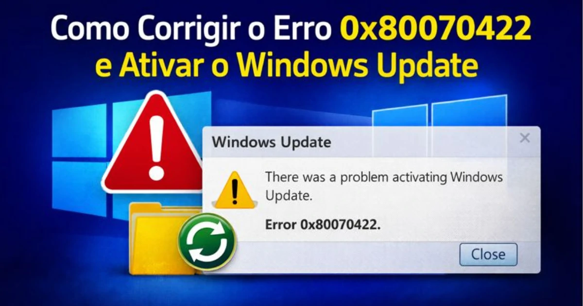 Como Corrigir o Erro 0x80070422 e Ativar o Windows Update