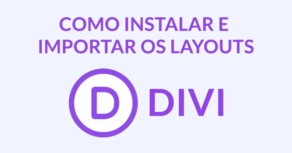 Como Instalar o Tema Divi e Importar os Layouts manualmente (Templates)