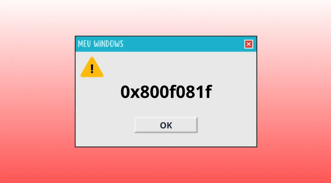 Erro 0x800f081f no Windows 10 e 11: Causas e Soluções