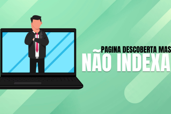 Descoberta-mas-nao-indexada-causas-e-como-resolver